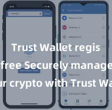 Trust Wallet registration-free Securely manage your crypto with Trust Wallet mobile app